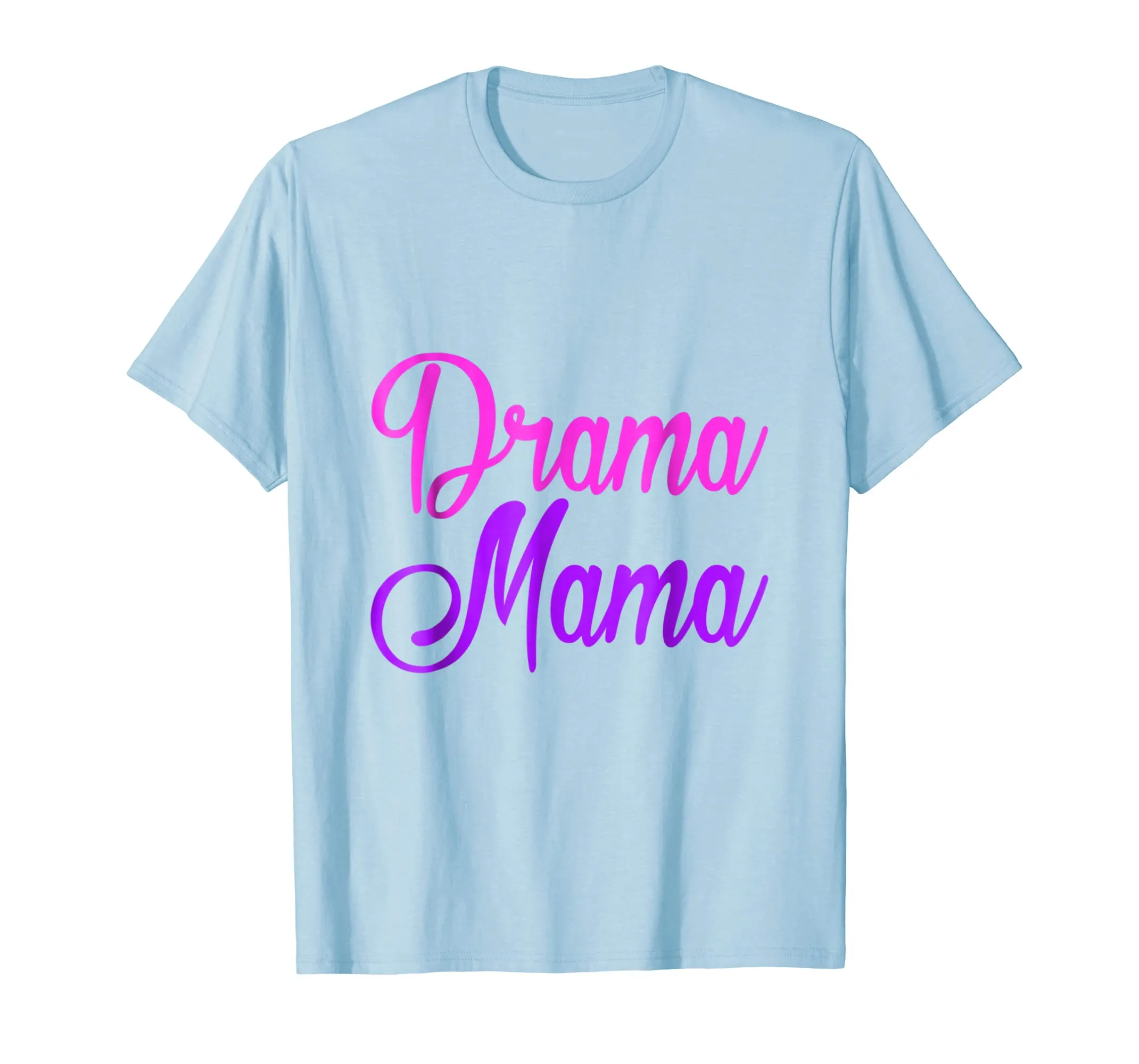 Drama Mama - Funny Drama Acting Girl - Mom Mother T Shirt