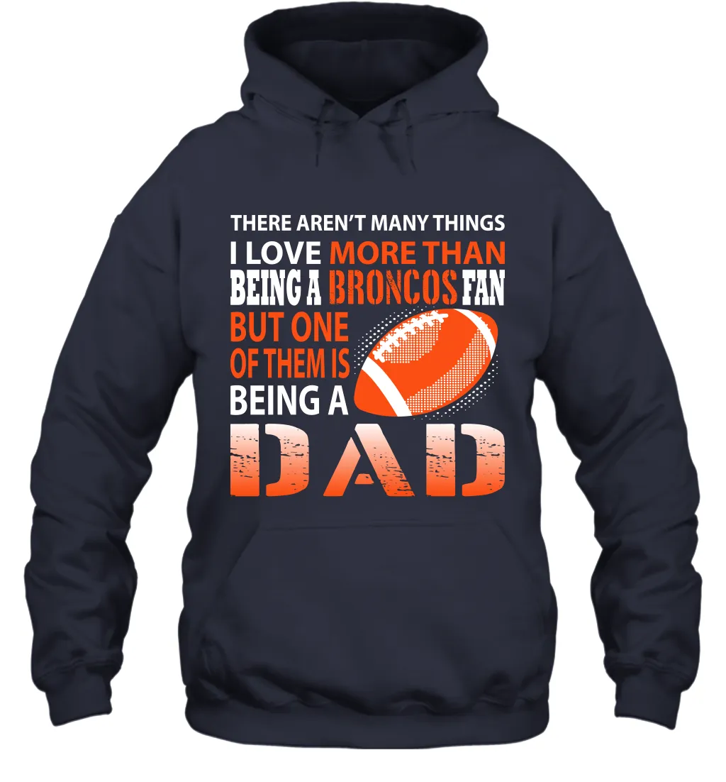 I Love More Than Being A Denver Broncos Fan Being A Dad Football Hoodie