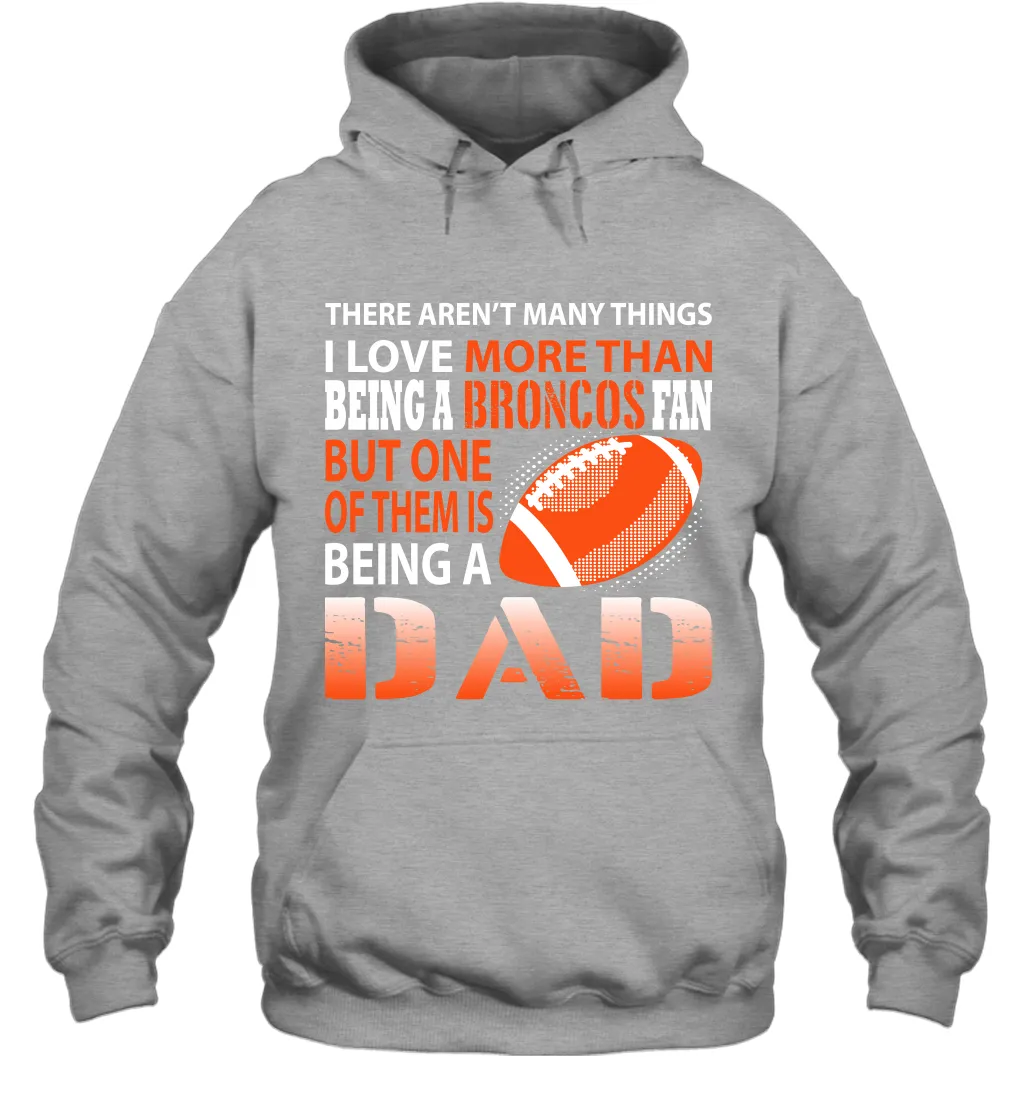 I Love More Than Being A Denver Broncos Fan Being A Dad Football Hoodie