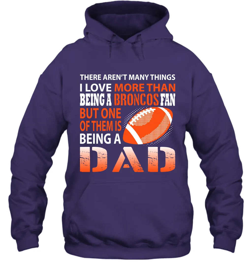 I Love More Than Being A Denver Broncos Fan Being A Dad Football Hoodie