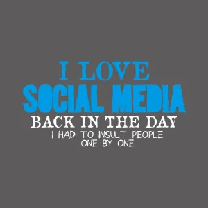 I Love Social Media Back in the Day, I had to Insult People One by One