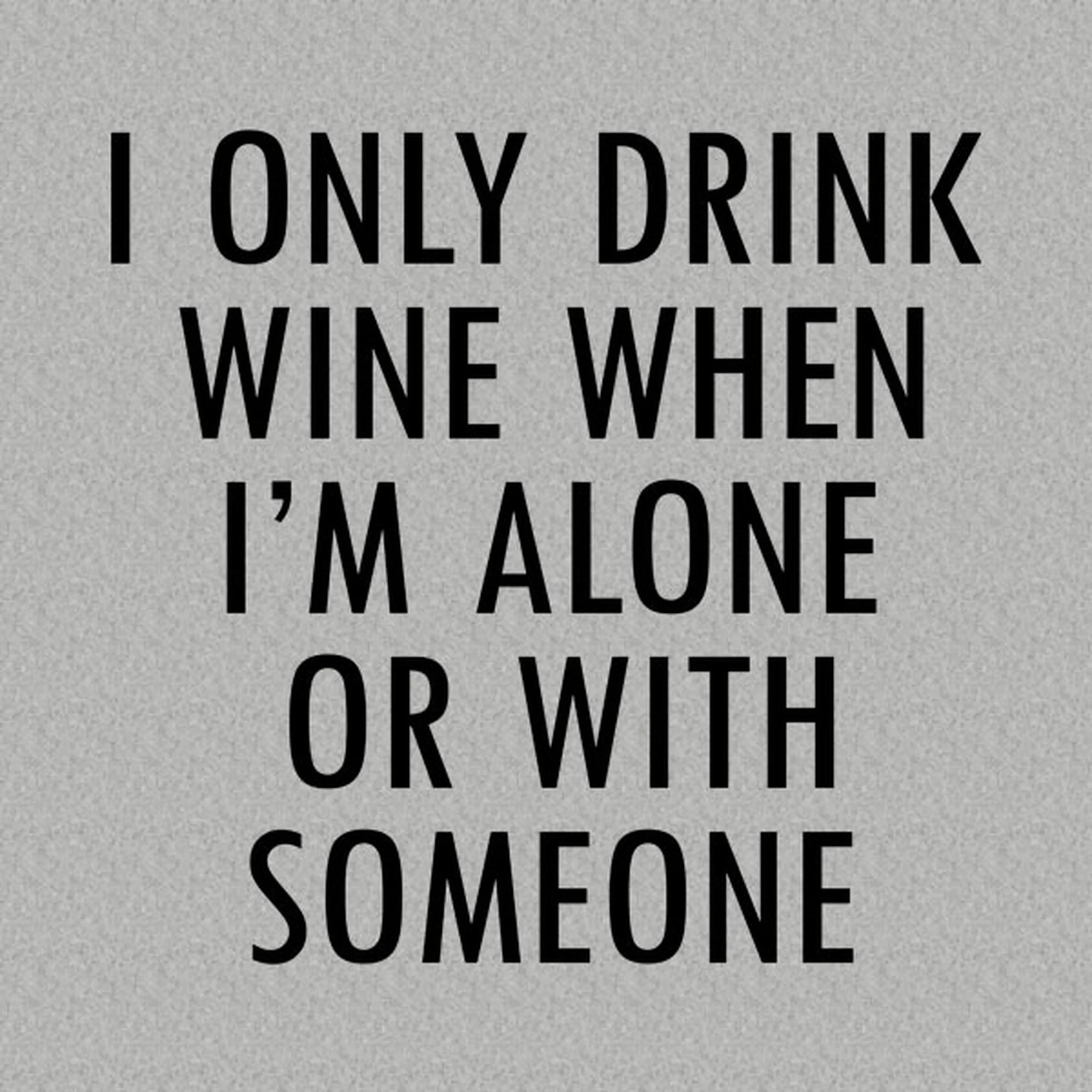 I only drink when alone - T-shirt