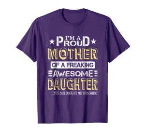 I'm a proud mother of a freaking awesome daughter shirt