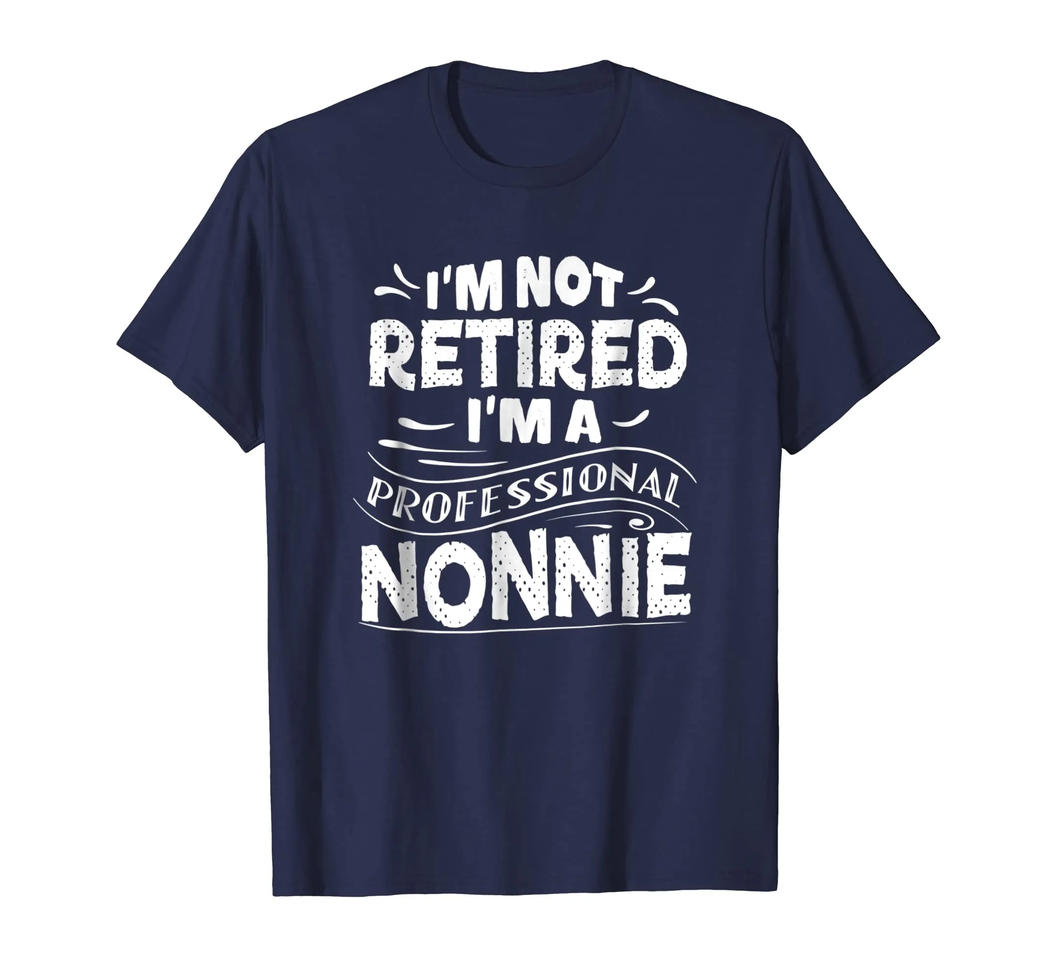 I'm Not Retired I'm A Professional Nonnie Mother Day T Shirt