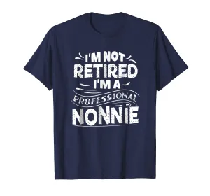 I'm Not Retired I'm A Professional Nonnie Mother Day T Shirt