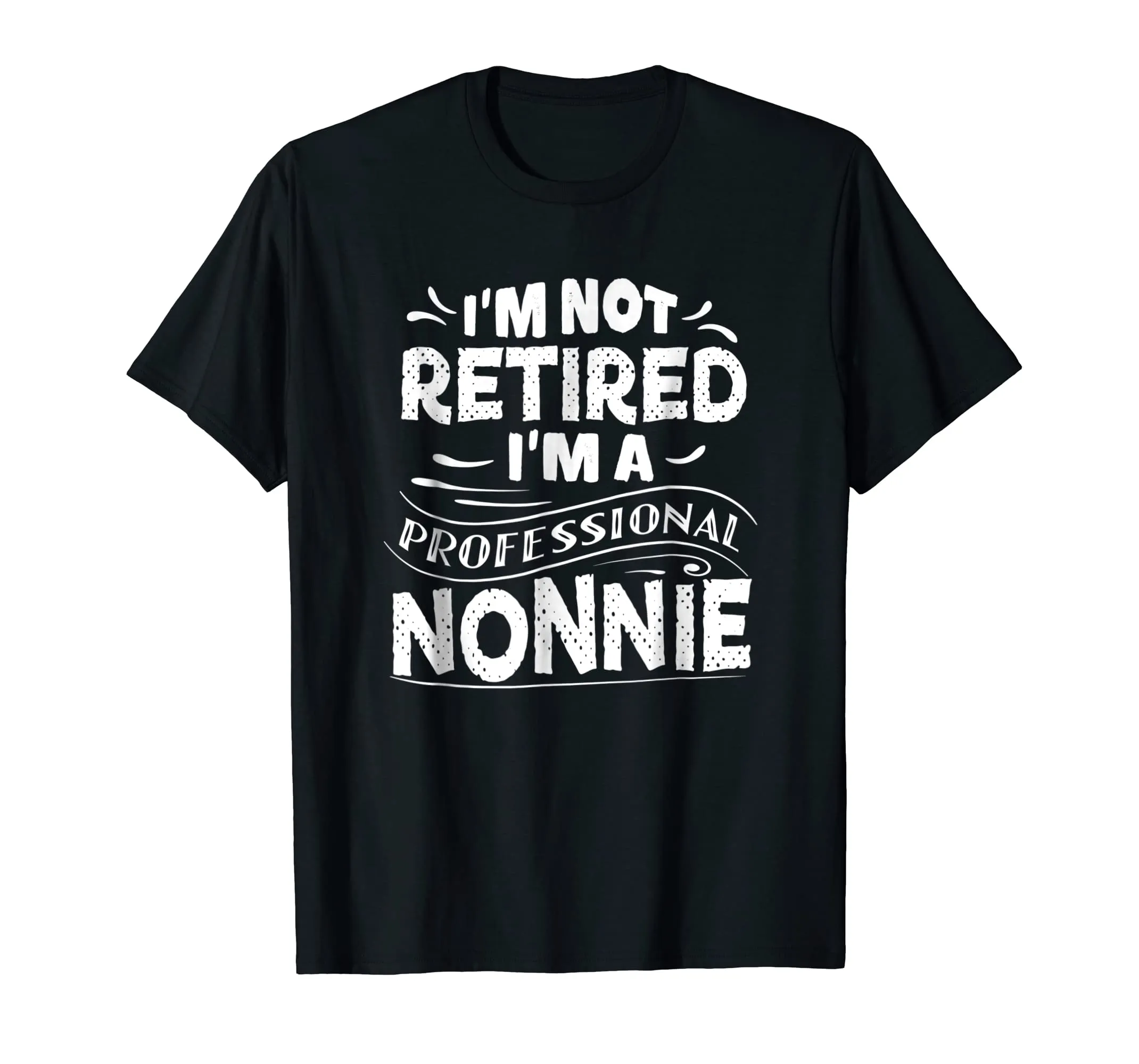 I'm Not Retired I'm A Professional Nonnie Mother Day T Shirt