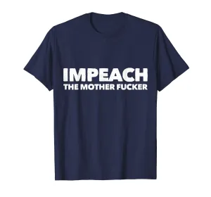 Impeach the Mother Fucker Shirt Anti Trump Impeachment USA