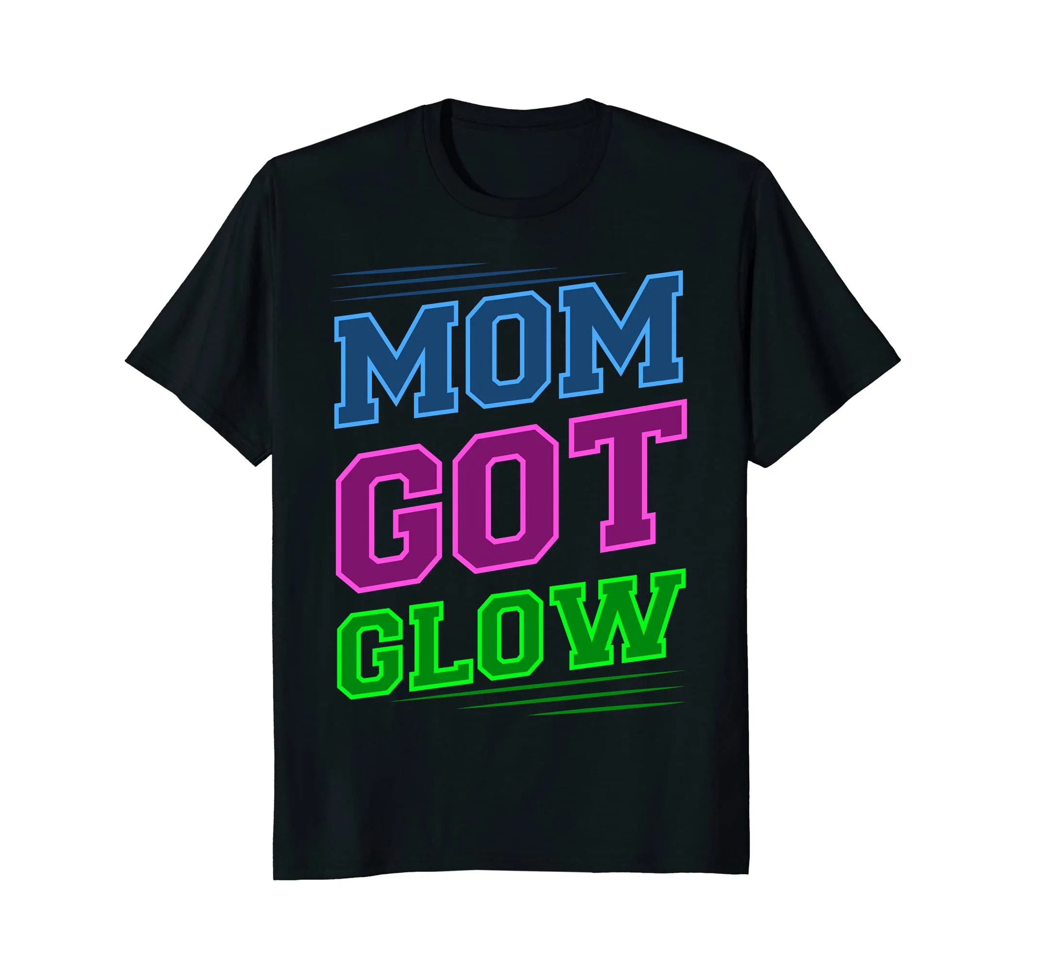 Mom Got Glow Rave Party Neon Mother Birthday Gift T-shirt