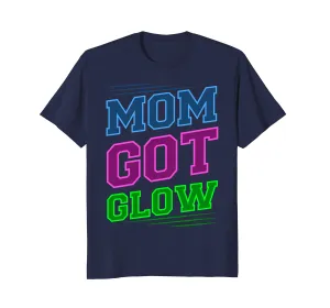 Mom Got Glow Rave Party Neon Mother Birthday Gift T-shirt