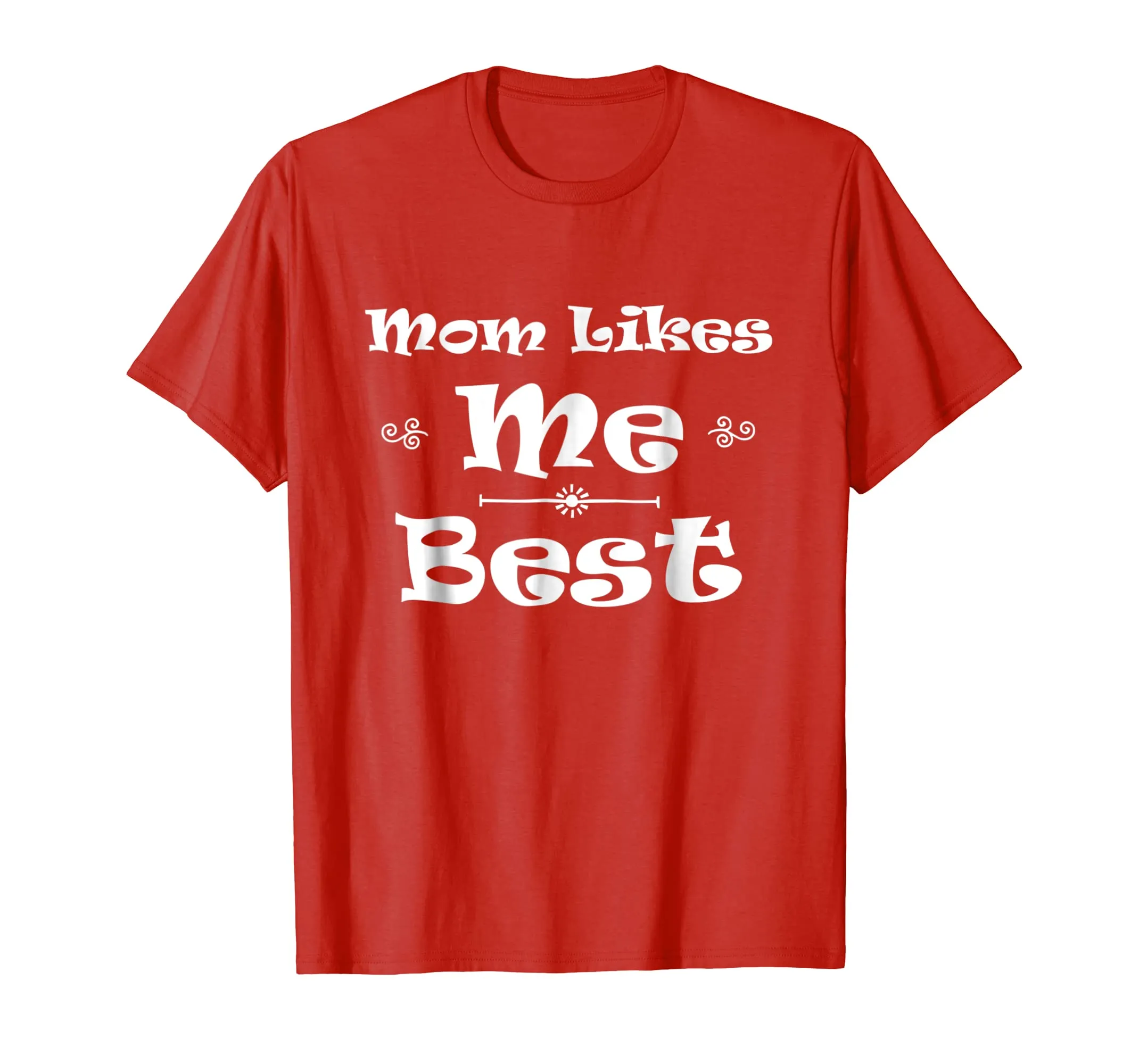 Mom Likes Me BEST! Sibling Family Mother Rivalry T-Shirt