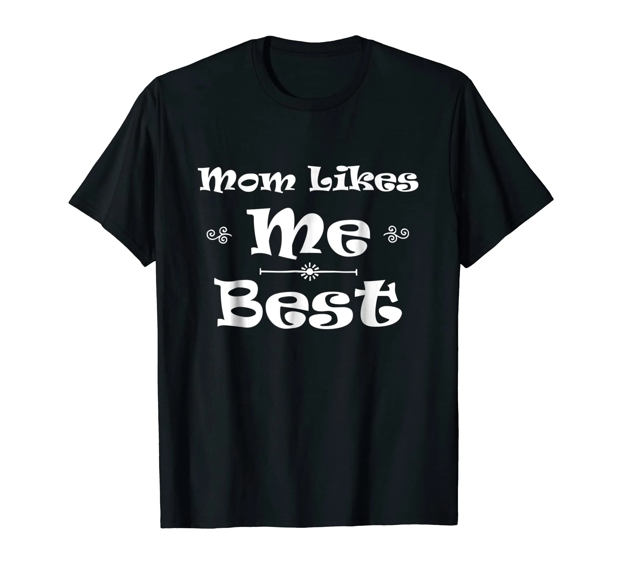 Mom Likes Me BEST! Sibling Family Mother Rivalry T-Shirt