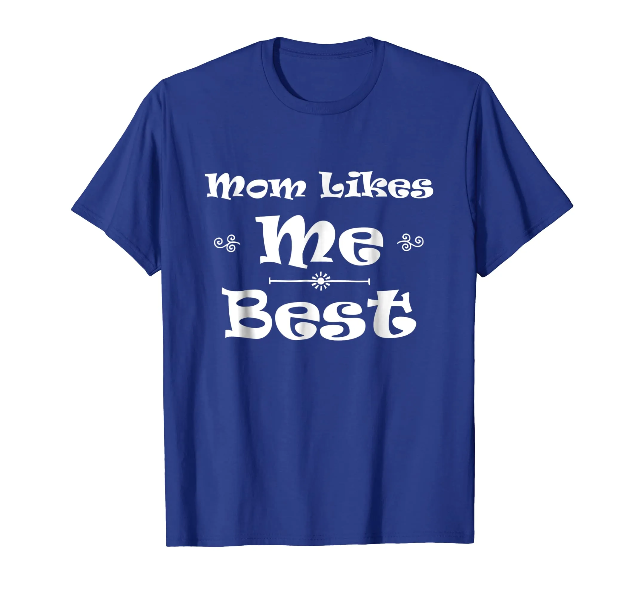 Mom Likes Me BEST! Sibling Family Mother Rivalry T-Shirt