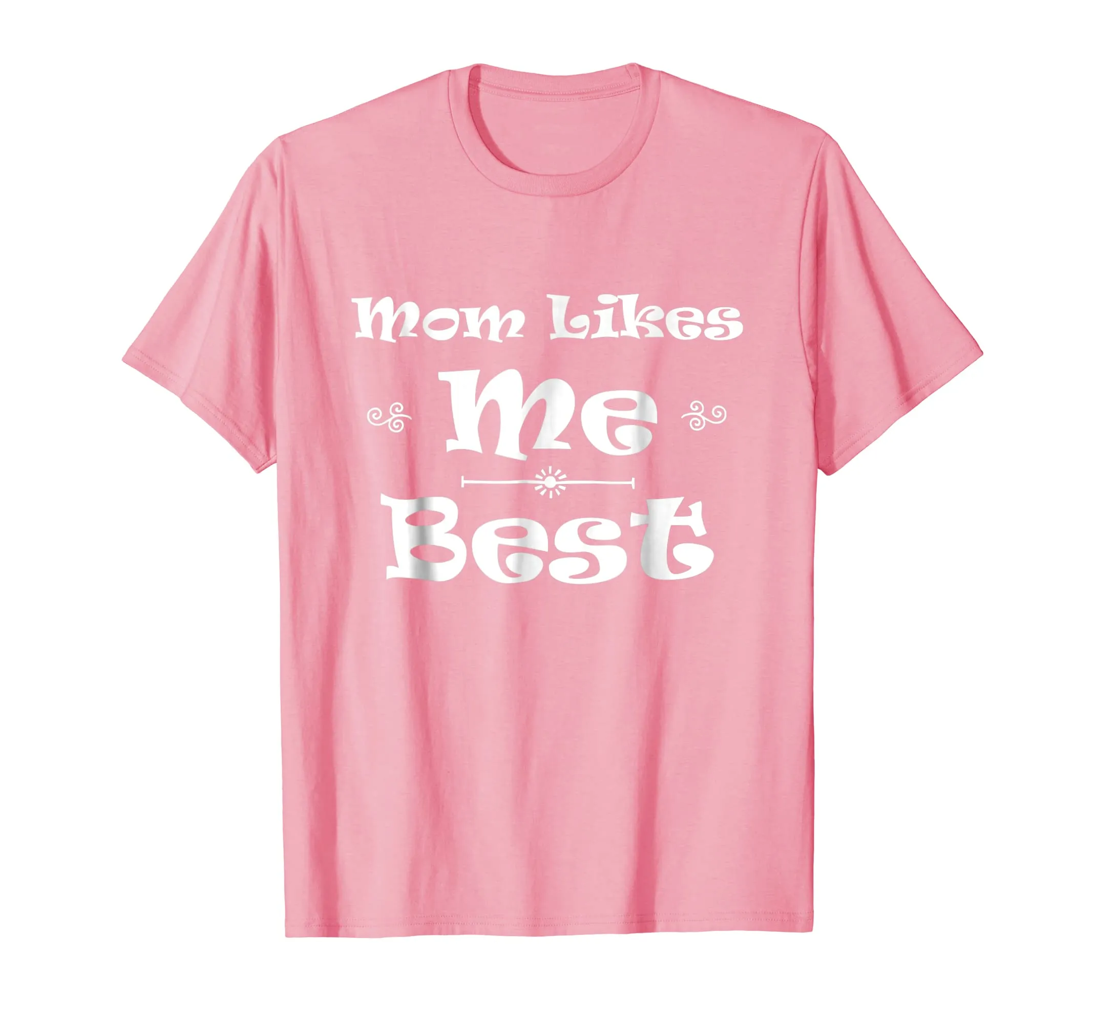 Mom Likes Me BEST! Sibling Family Mother Rivalry T-Shirt