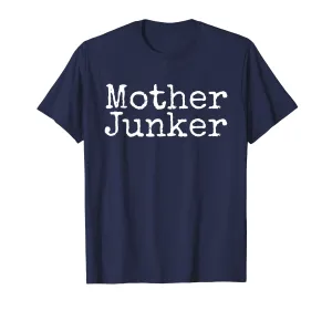 Mother Junker Junkin Funny Novelty Tshirt for Junk Lovers