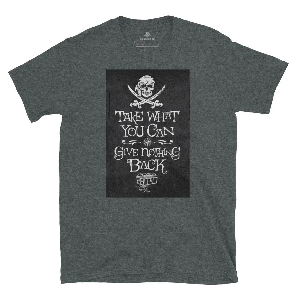 Pirate Motto Take What You Can | Unisex Soft Style T-Shirt