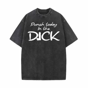 Punch Today In The Dick Vintage Washed T-shirt