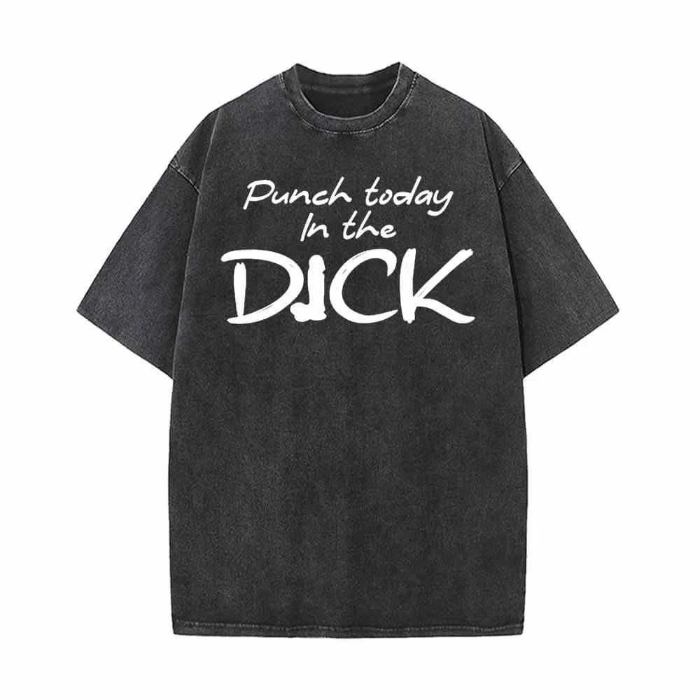 Punch Today In The Dick Vintage Washed T-shirt