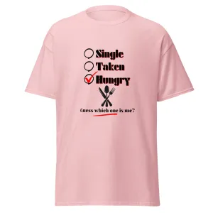 Single, Taken or Hungry - Valentine’s Day T-Shirt - Romantic and Stylish