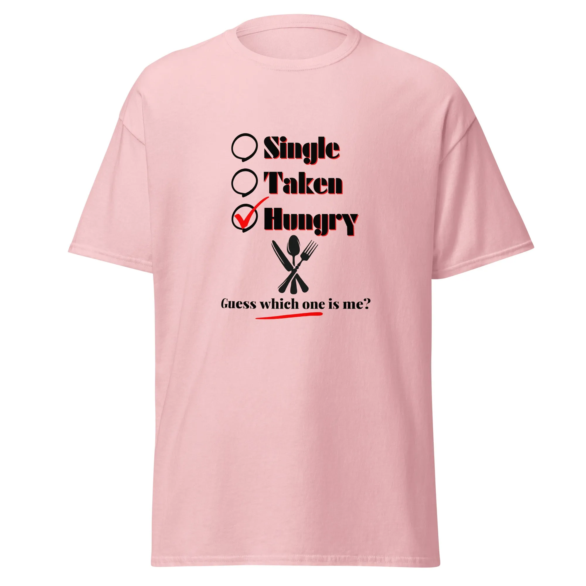 Single, Taken or Hungry - Valentine’s Day T-Shirt - Romantic and Stylish