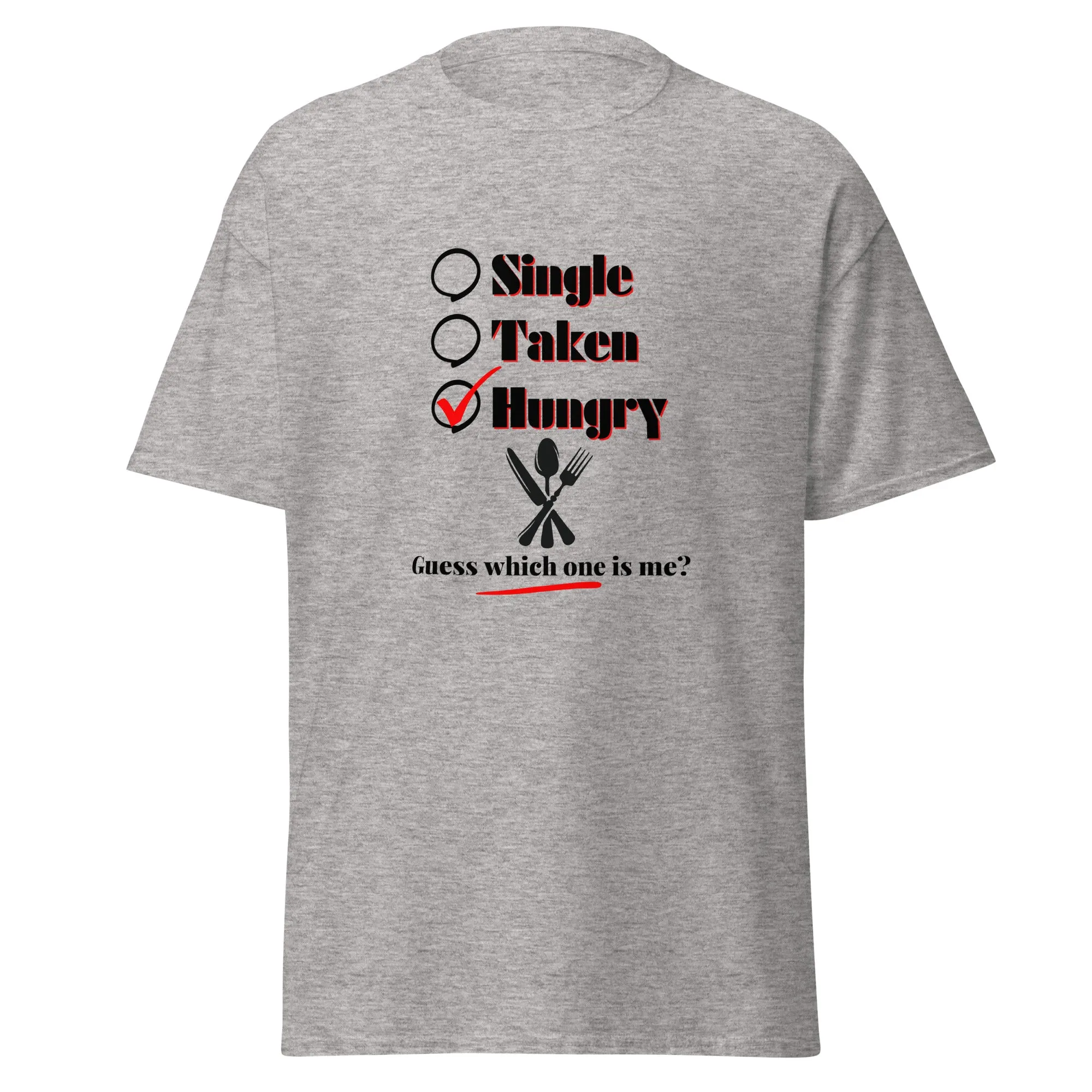 Single, Taken or Hungry - Valentine’s Day T-Shirt - Romantic and Stylish