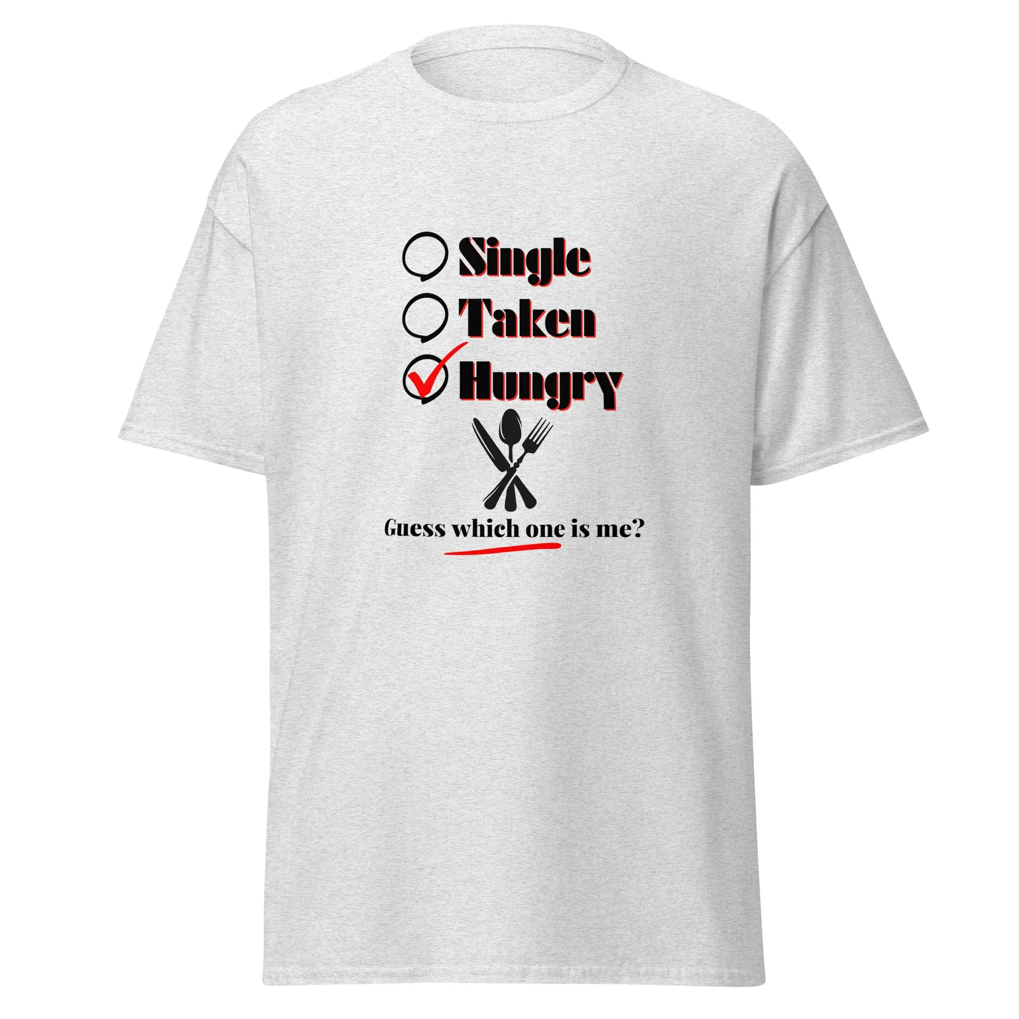 Single, Taken or Hungry - Valentine’s Day T-Shirt - Romantic and Stylish