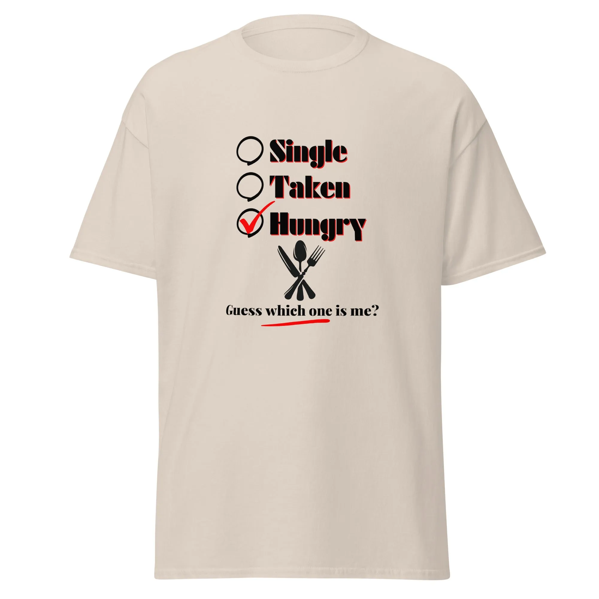 Single, Taken or Hungry - Valentine’s Day T-Shirt - Romantic and Stylish