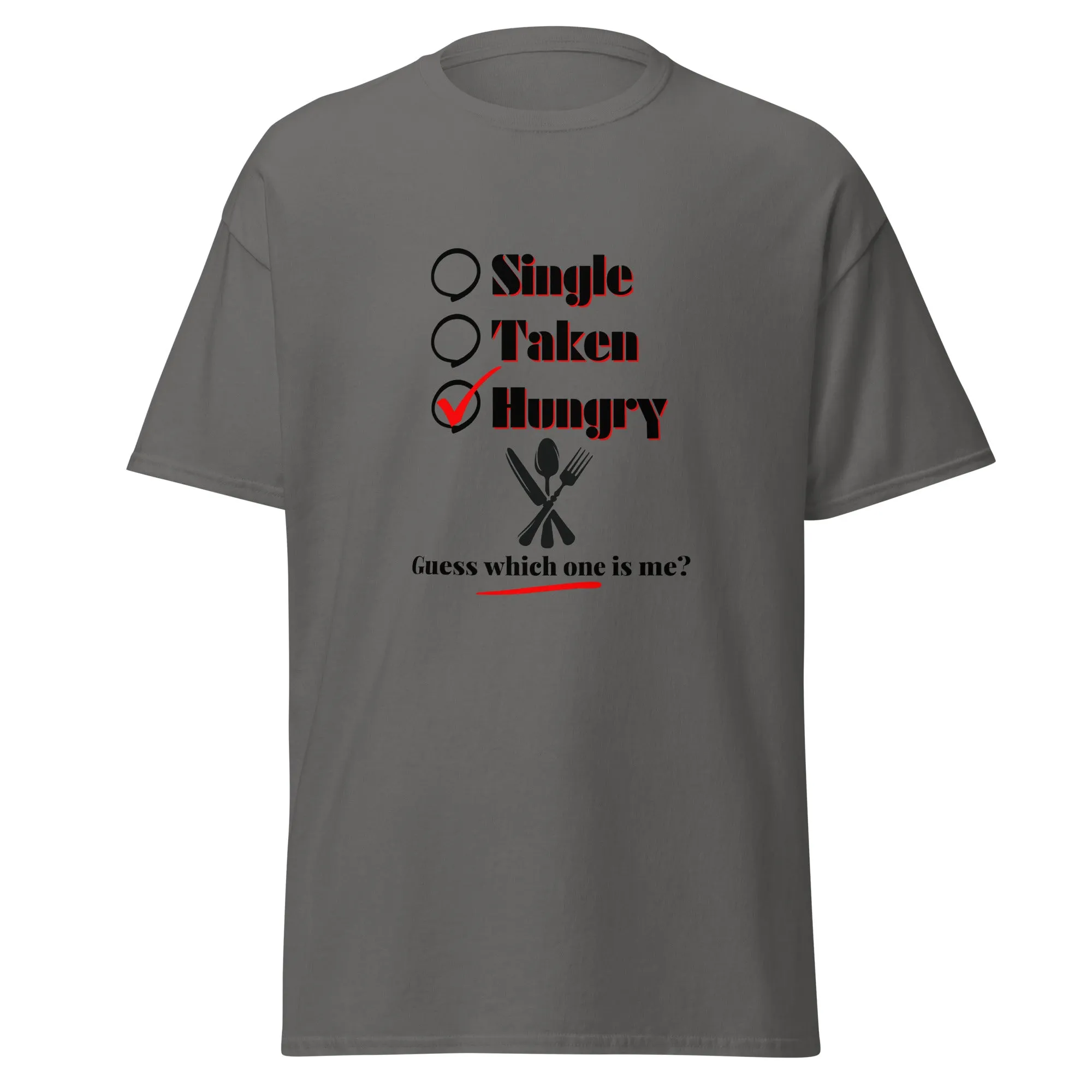Single, Taken or Hungry - Valentine’s Day T-Shirt - Romantic and Stylish