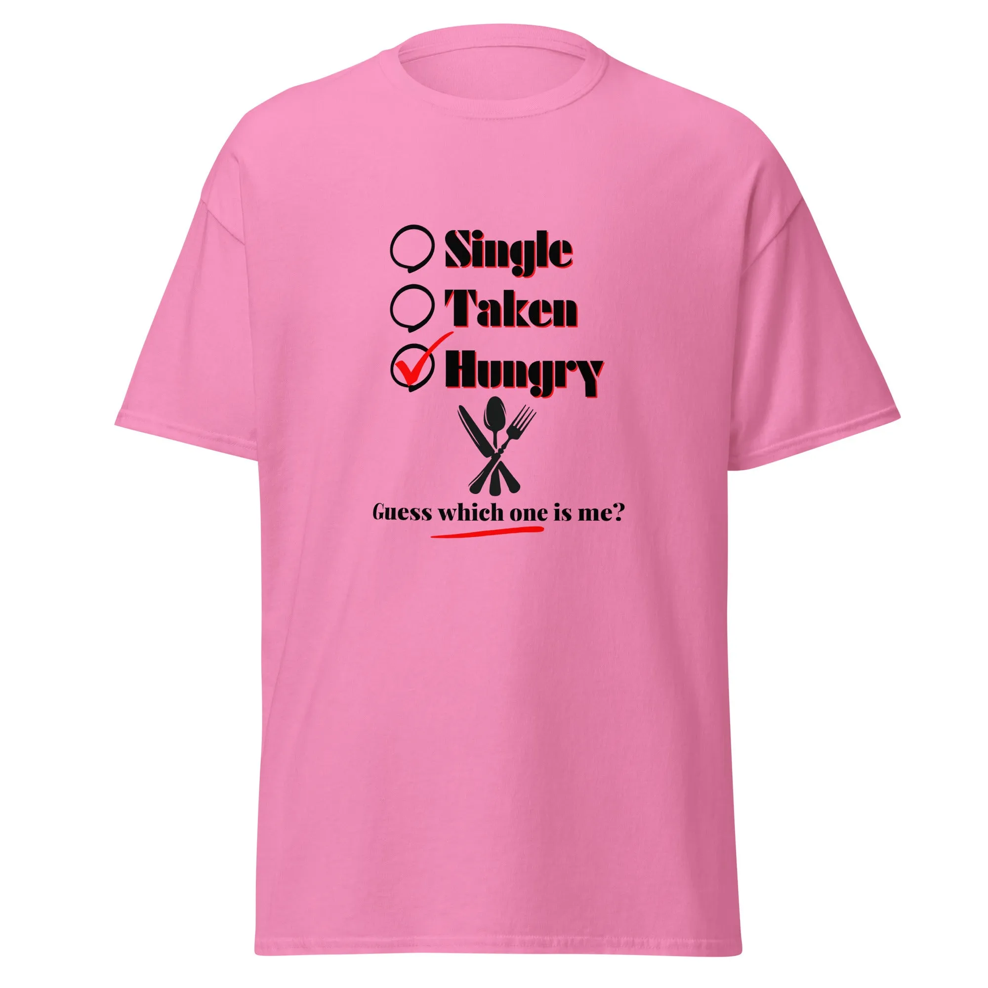 Single, Taken or Hungry - Valentine’s Day T-Shirt - Romantic and Stylish