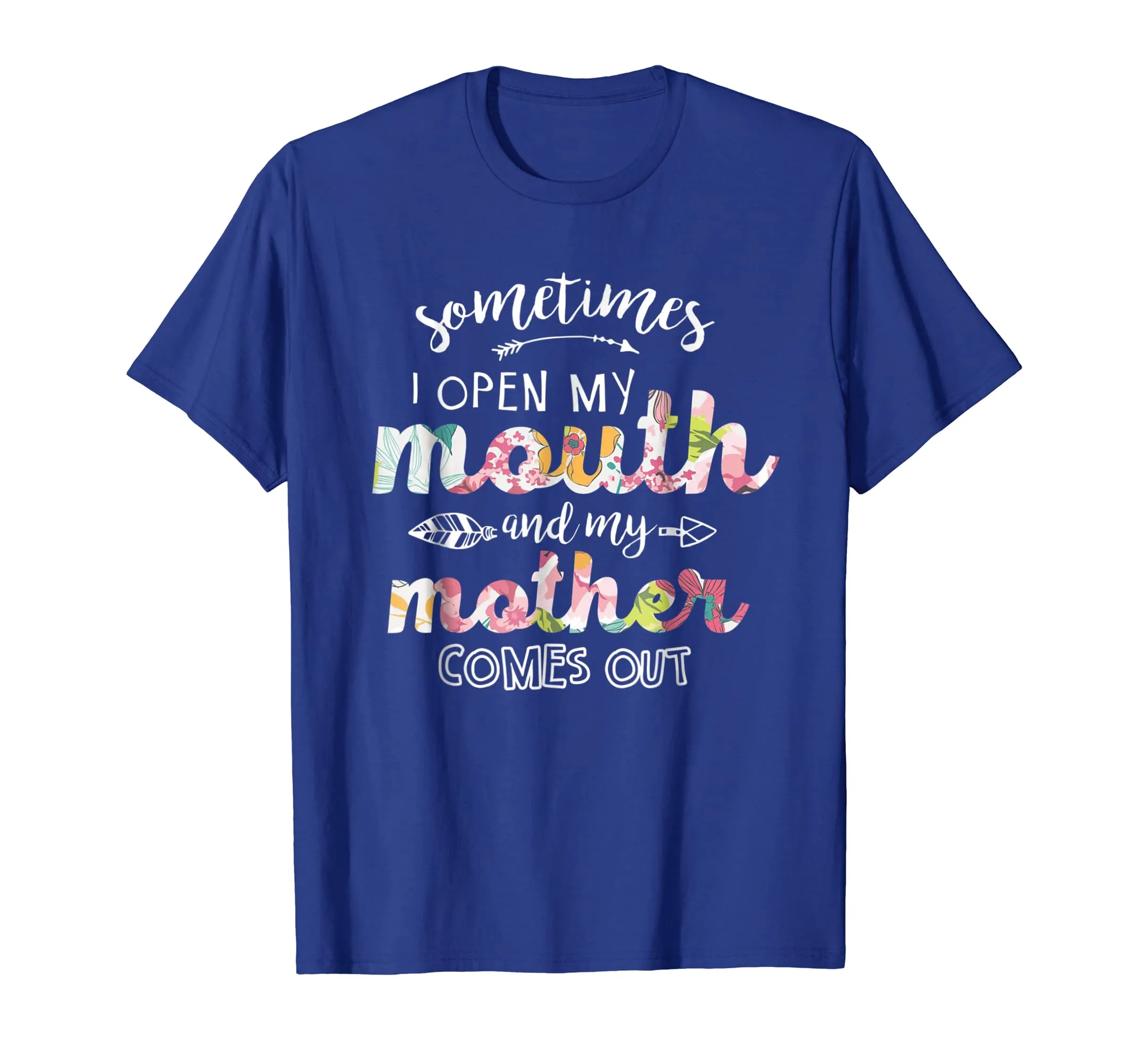 Sometimes I Open My Mouth And My Mother Comes Out Tshirt