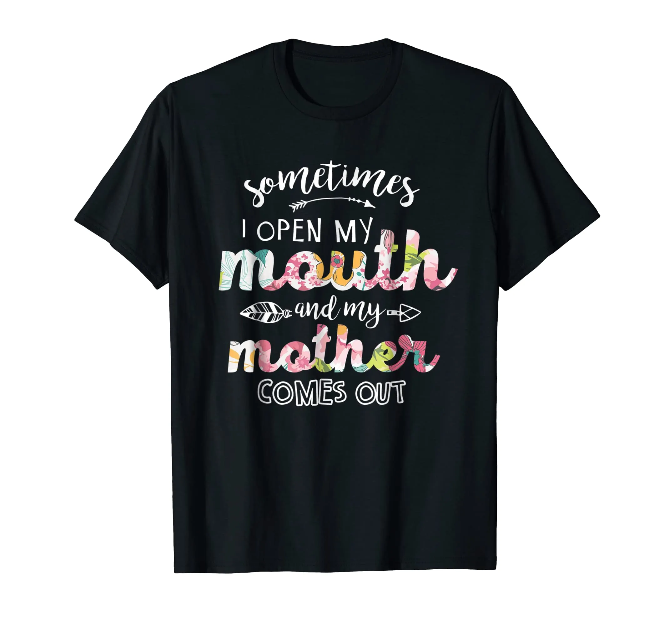 Sometimes I Open My Mouth And My Mother Comes Out Tshirt