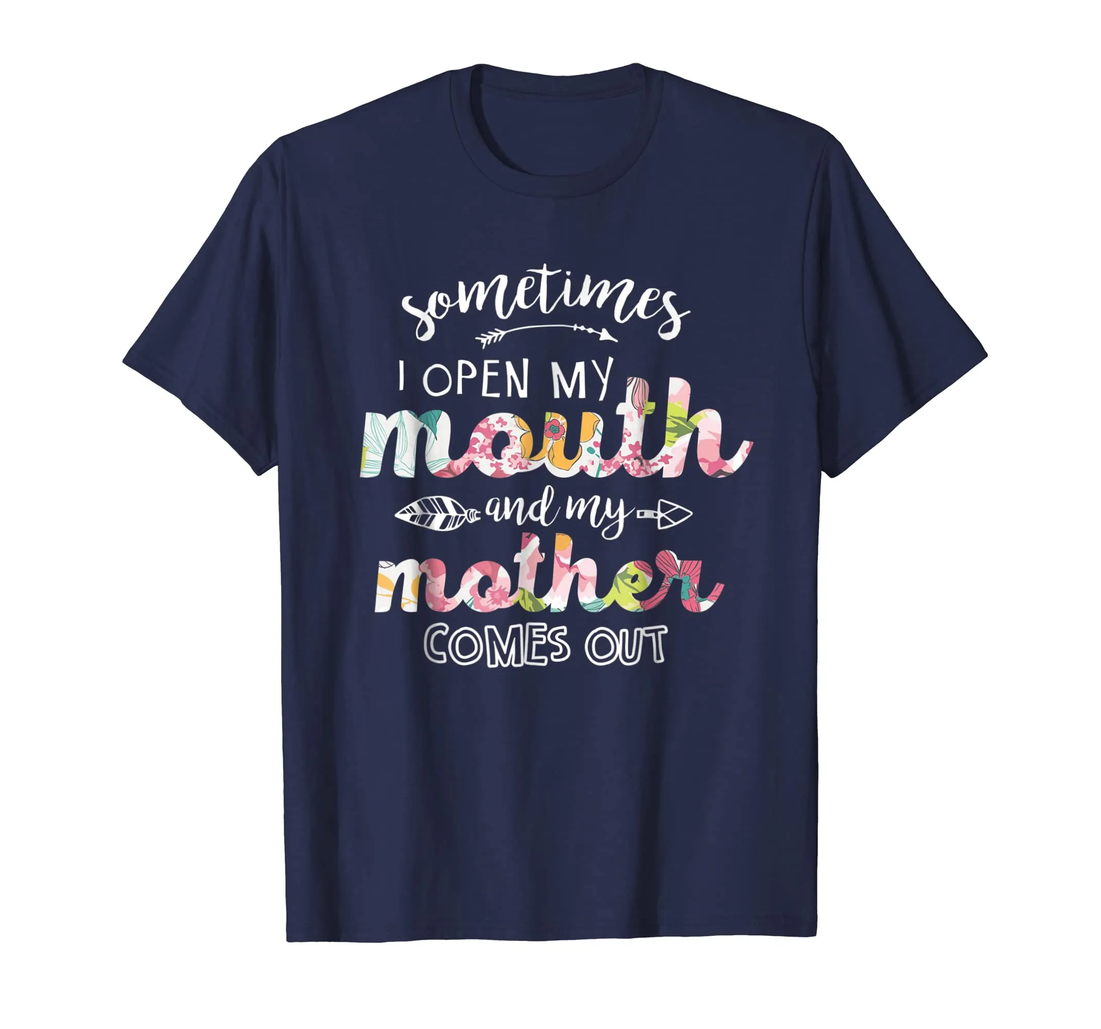 Sometimes I Open My Mouth And My Mother Comes Out Tshirt