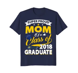 Super Proud Mom Of A 2018 Graduate Senior Shirt Mother Gifts