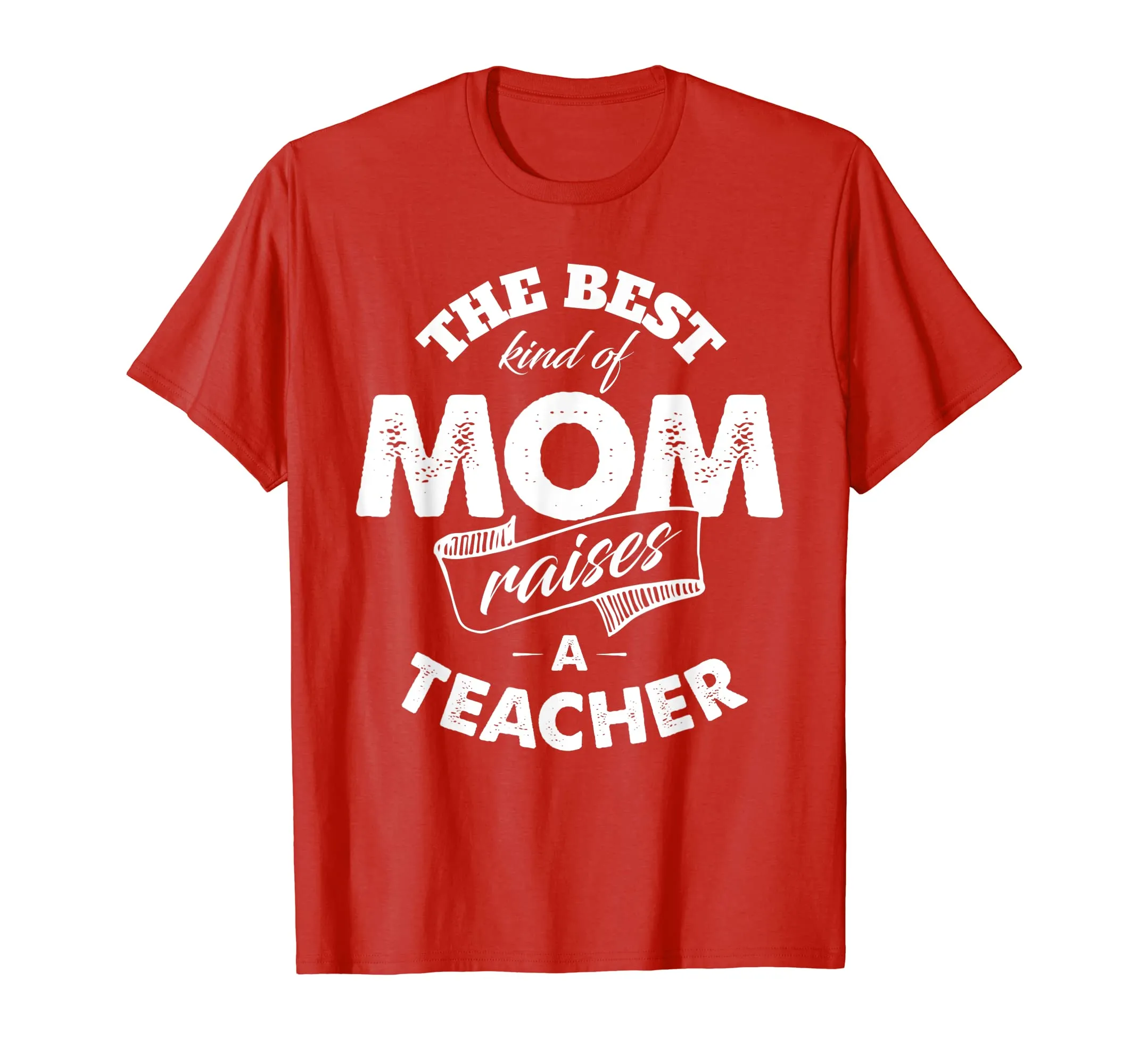 The Best Kind of Mom Raises a Teacher T Shirt for Mother