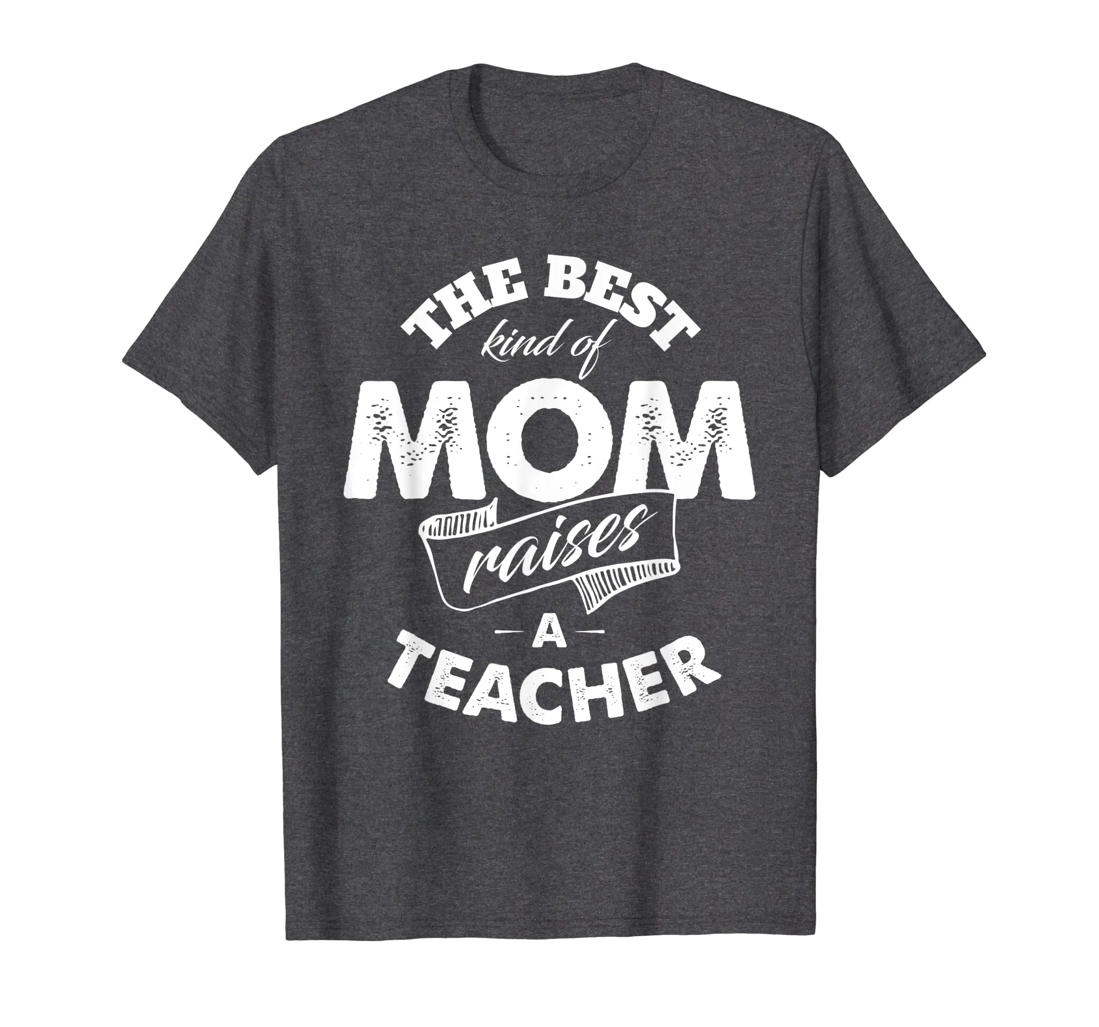 The Best Kind of Mom Raises a Teacher T Shirt for Mother